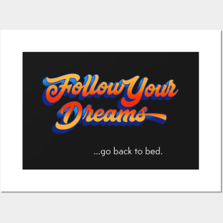 Follow Your Dreams   ...go back to bed. Posters and Art